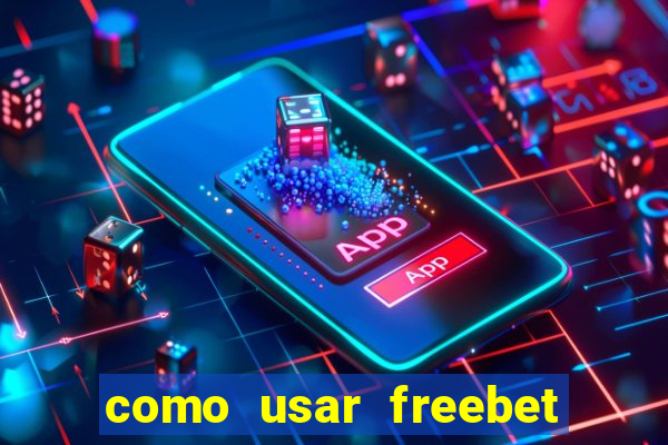 como usar freebet vai de bet